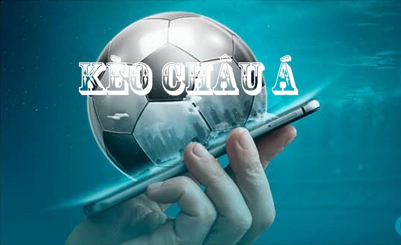 Kèo Châu Á là gì? Các loại kèo Châu Á phổ biến nhất hiện nay